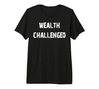 Wealth Challenged Premium T-Shirt