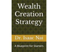 Wealth Creation Strategy: A Blueprint for Starters
