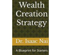 Wealth Creation Strategy: A Blueprint for Starters