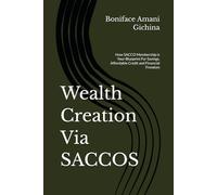 Wealth Creation Via SACCOS: How SACCO Membership is Your Blueprint For Savings, Affordable Credit and Financial Freedom