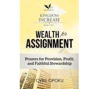 Wealth for Assignment: Prayers for Provision, Profit, and Faithful Stewardship (Kingdom Increase)