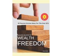 WEALTH FREEDOM: 50 Passive Income Ideas For The Over 50's
