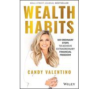Wealth Habits: Six Ordinary Steps to Achieve Extraordinary Financial Freedom