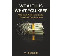 Wealth Is What You Keep: Why Most People Stay Broke Even When They Make More (Brick by Brick OS)