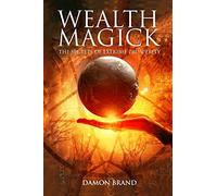 Wealth Magick: The Secrets of Extreme Prosperity (The Gallery of Magick)