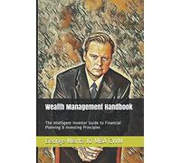 Wealth Management Handbook: The Intelligent Investor Guide to Financial Planning & Investing Principles (Wealth Management Intelligent Investor)