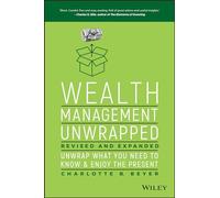 Wealth Management Unwrapped, Revised and Expanded: Unwrap What You Need to Know and Enjoy the Present