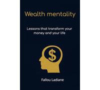 Wealth mentality: Lessons that transform your money and your life