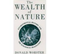 Wealth of Nature: Environmental History and the Ecologi - Paperback NEW Worster,