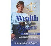 Wealth Over Riches - WoMen’s Edition -: 10 Principles to Shift from Looking Rich to Building Wealth