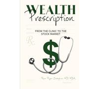 Wealth Prescription : From The Clinic to The Stock Market