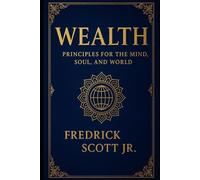 WEALTH: Principles for the Mind, Soul and World