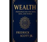 WEALTH: Principles for the Mind, Soul and World