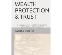 WEALTH PROTECTION & TRUST: BUILD CONFIDENCE. PROTECT YOUR LEGACY. CREATE GENERATIONAL SECURITY. (Luxury financial wellness series)