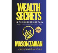Wealth Secrets in the Modern Century: Secrets the Elite Don't want you To Know