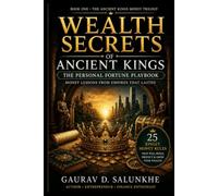 WEALTH SECRETS OF ANCIENT KINGS: The Personal Fortune Playbook Money Lessons from Empires That Lasted
