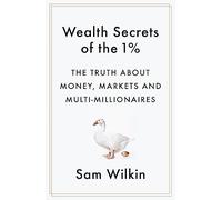 Wealth Secrets of the 1%: The Truth About Money, Markets and Multi-Millionaires