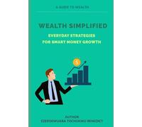 WEALTH SIMPLIFIED: EVERYDAY STRATEGIES FOR SMART MONEY GROWTH