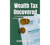 Wealth Tax Uncovered: A Comprehensive Exploration of Pros, Cons, and Historical Insights