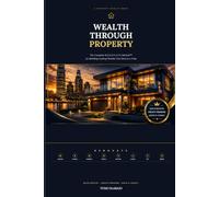 Wealth Through Property: The Complete Renovate Method for Building Lasting Wealth, One Deal at a Time