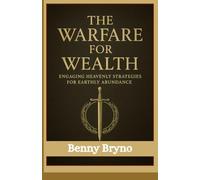 Wealth Warfare:: Unlocking Heaven’s Strategies for Earthly Dominion
