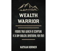 Wealth Warrior: Finding True Wealth in Scripture - A 31 Day Biblical Devotional for Men (The Warrior Series)