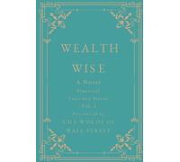 Wealth Wise, A Novel: Financial Journey Series Volume 1