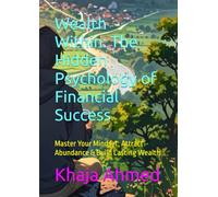 Wealth Within: The Hidden Psychology of Financial Success: Master Your Mindset, Attract Abundance & Build Lasting Wealth