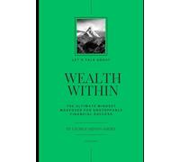 Wealth Within: The Ultimate Mindset Makeover for Unstoppable Financial Success