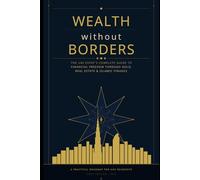Wealth Without Borders: The UAE Expat's Complete Guide to Building Financial Freedom Through Gold, Real Estate & Islamic Finance: Wealth Without Borders
