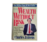 Wealth Without Risk: How to Develop a Personal Fortune Without Going Out on a Limb