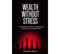 Wealth Without Stress: Building Multiple Streams of Income the Smart Way (The Flowealth Blueprint Series)