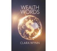 Wealth Words: Affirmations to Rewire Your Mind for Abundance, Success, and Financial Freedom