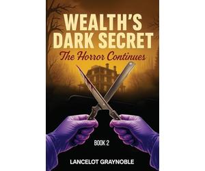 Wealth's Dark Secret: The Horror Continues: 2 (Invitation)
