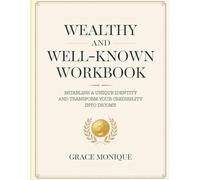 Wealthy And Well-Known Workbook: Establish a unique identity and transform your credibility into income