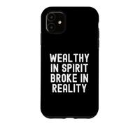 Wealthy In Spirit Broke In Reality Sarcastic Observational Case for iPhone 11