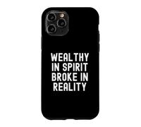 Wealthy In Spirit Broke In Reality Sarcastic Observational Case for iPhone 11 Pro