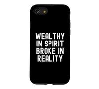 Wealthy In Spirit Broke In Reality Sarcastic Observational Case for iPhone SE (2020) / 7/8