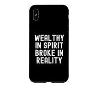 Wealthy In Spirit Broke In Reality Sarcastic Observational Case for iPhone XS Max