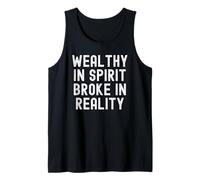 Wealthy in Spirit Broke in Reality Sarcastic Observational Tank Top