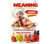 WEANING A SMILE AT THE TABLE: Discover the gentle, proven method to introduce solids, avoid common feeding struggles, and raise a happy, healthy eater without stress or confusion.