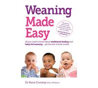 Weaning Made Easy : All you need to know about spoon feeding and baby-led weaning - get the best of both worlds