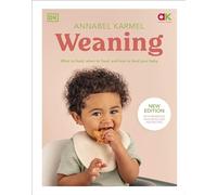 Weaning: New Edition - What to Feed, When to Feed, and How to Feed Your Baby