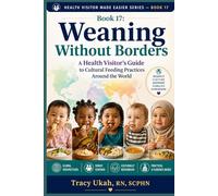 Weaning Without Borders: A Health Visitor's Guide to Cultural Feeding Practices Around the World (The Health Visitor Made Easier Series)