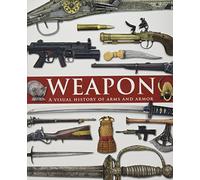 Weapon: A Visual History of Arms and Armor