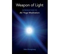 Weapon of Light: Introduction to Ati Yoga Meditation