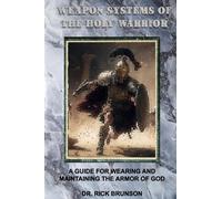 WEAPON SYSTEMS OF THE HOLY WARRIOR: A GUIDE TO WEARING AND MAINTAINING THE ARMOR OF GOD