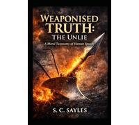 Weaponised Truth: The Unlie: A Moral Taxonomy of Human Speech