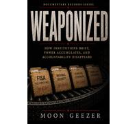 WEAPONIZED: How Institutions Drift, Power Accumulates, and Accountability Disappears (Documentary Records Series)