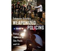 Weaponized Policing : Police Violence in Sao Paulo and LA
